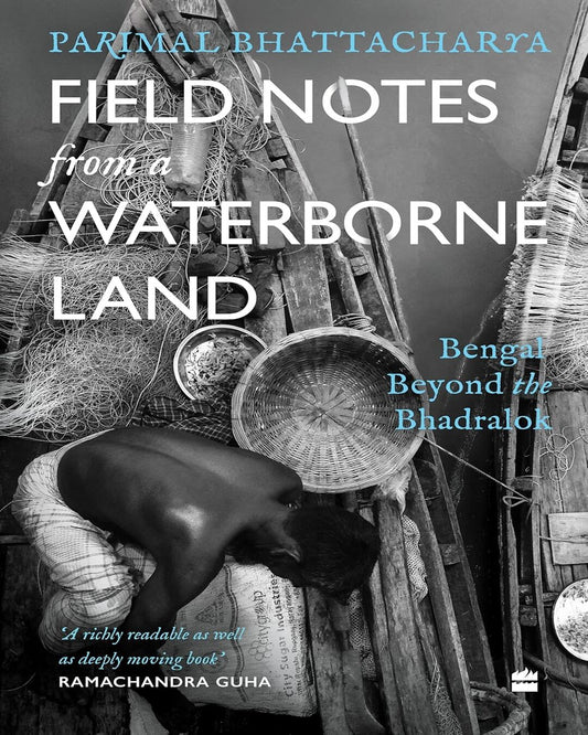 Field Notes from a Waterborne Land: Bengal beyond the Bhadralok by Parimal Bhattacharya [Paperback] - versoz.com
