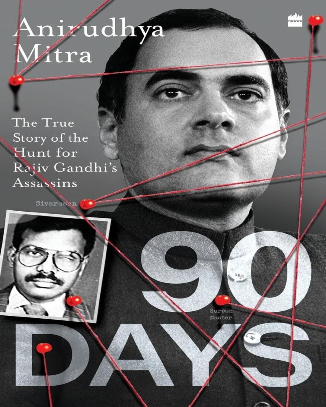 Ninety Days : The True Story of the Hunt for Rajiv Gandhis Assassins by Anirudhya Mitra [Paperback]