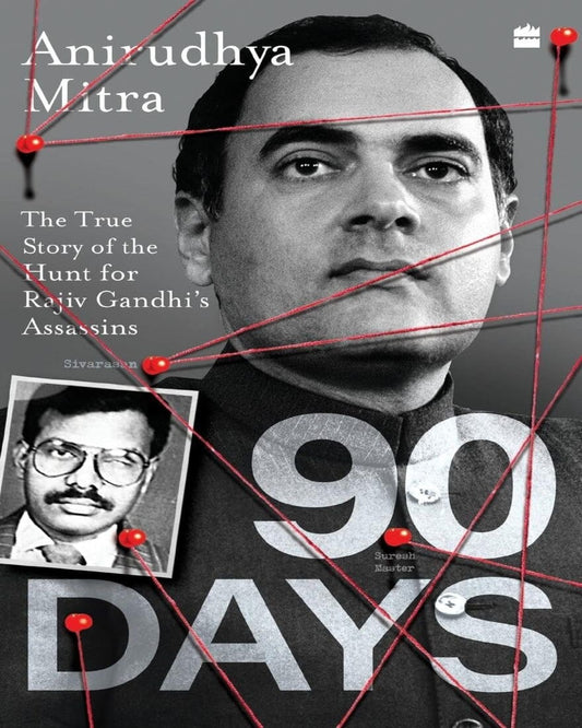 Ninety Days : The True Story of the Hunt for Rajiv Gandhis Assassins by Anirudhya Mitra [Paperback]