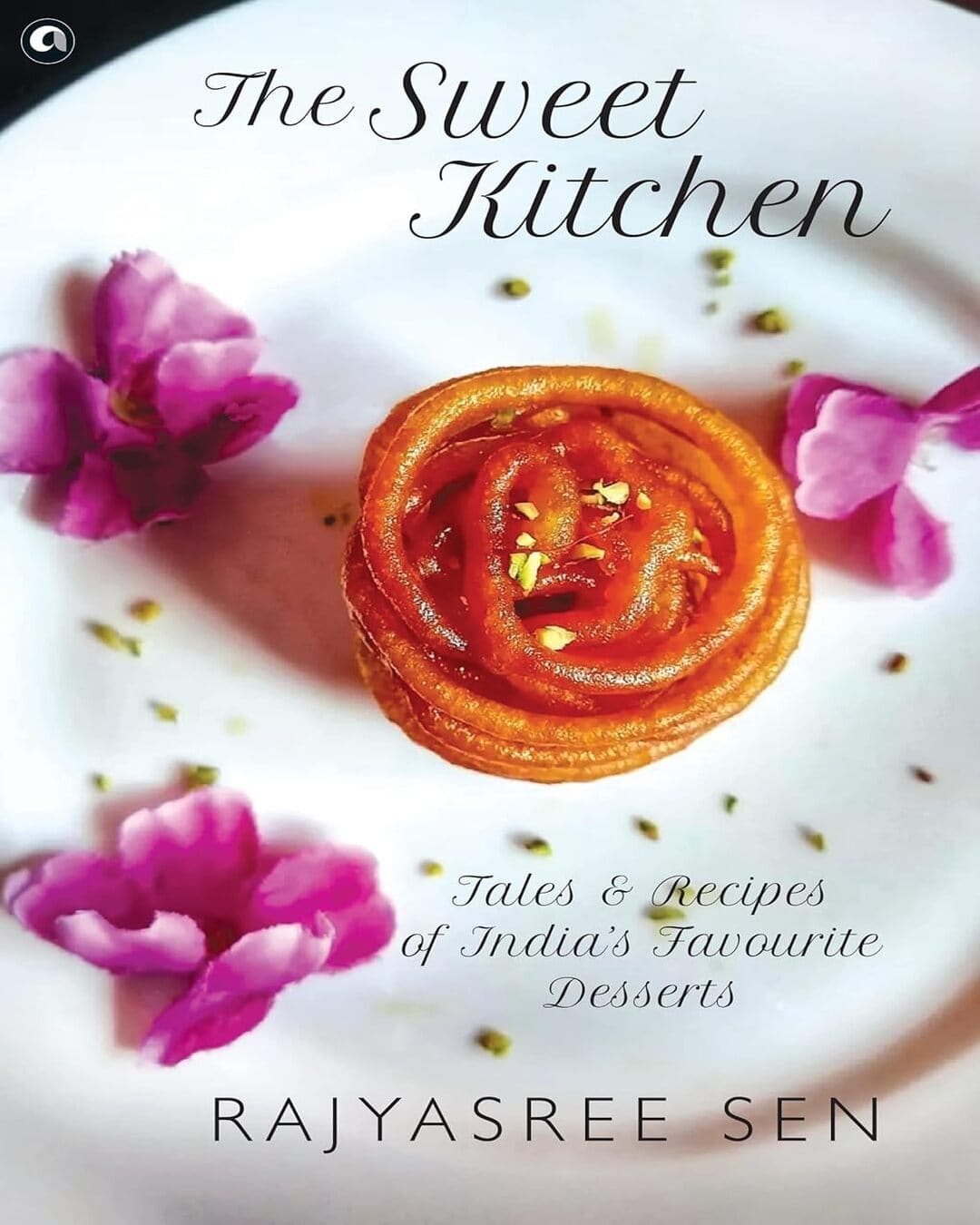 The Sweet Kitchen Tales and Recipes of India’s Favourite Desserts by Rajyasree Sen [Hardcover] - versoz.com