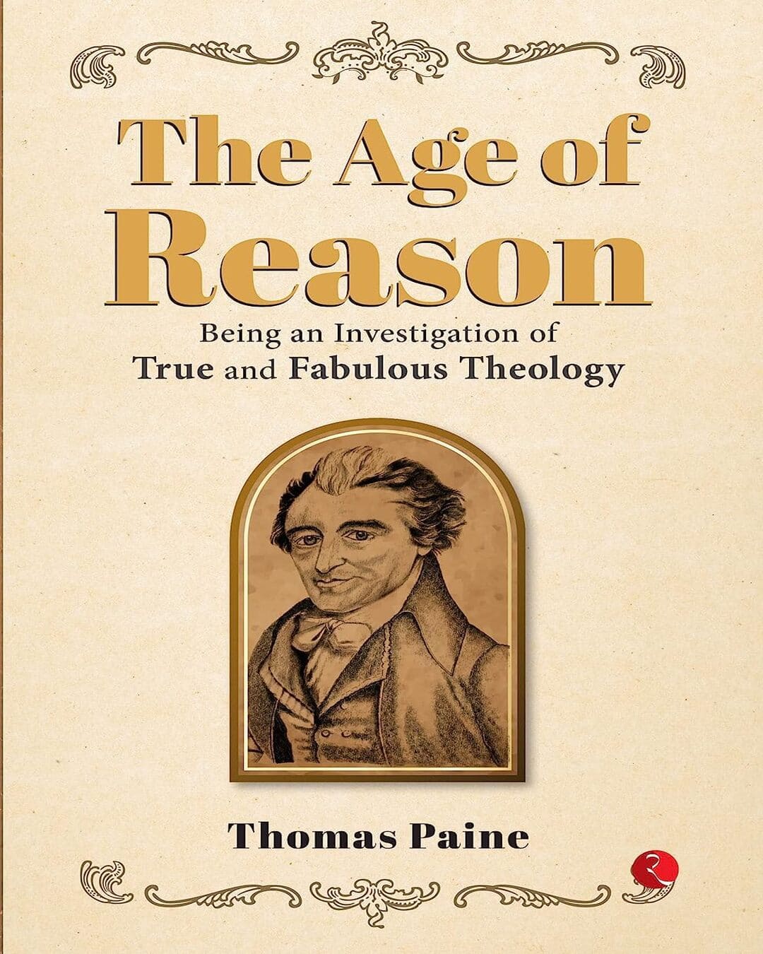 THE AGE OF REASON: Being an Investigation of True and Fabulous Theology by Thomas Paine [Paperback] - versoz.com
