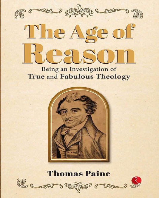 THE AGE OF REASON: Being an Investigation of True and Fabulous Theology by Thomas Paine [Paperback] - versoz.com