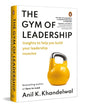 The Gym Of Leadership: Insights To Help You Build Your Leadership Muscles by Anil K. Khandelwal [Hardcover] - versoz.com
