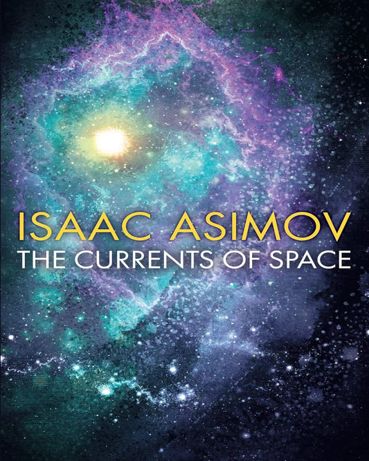 THE CURRENTS OF SPACE by Isaac Asimov [Paperback]