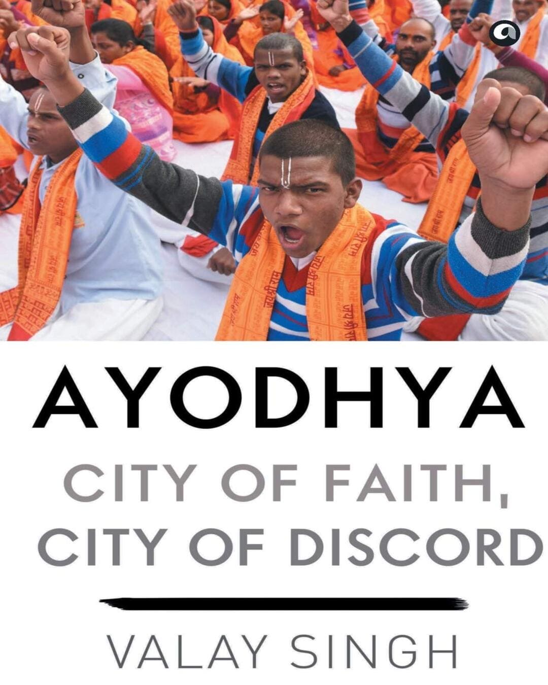 Ayodhya: City of Faith, City of Discord by Valay Singh [Hardcover] - versoz.com