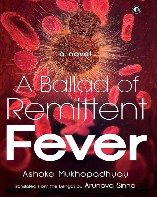 A Ballad of Remittent Fever: A Novel by Ashoke Mukhopadhyay [Hardcover] - versoz.com