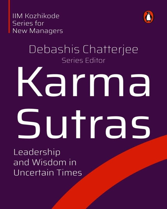 Karma Sutras: Leadership And Wisdom In Uncertain Times by Debashis Chatterjee [Paperback]