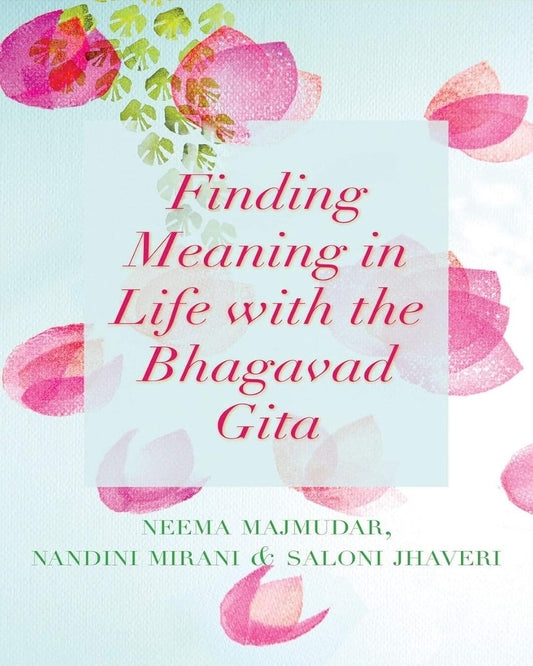 Finding Meaning in Life with the Bhagavad Gita by Neema Majmudar, Nandini Mirani & Saloni Jhaveri [Hardcover] - versoz.com