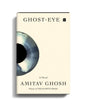 Ghost-Eye : A Novel by Amitav Ghosh [Hardcover]