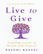 Live to Give : Inspiring stories of Wealth with Purpose by Rashmi Bansal [Paperback]
