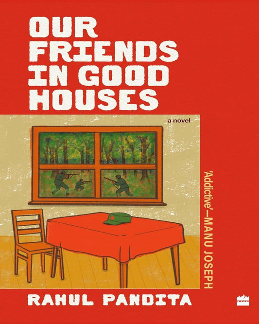 Our Friends in Good Houses by Rahul Pandita [Hardcover]