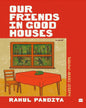 Our Friends in Good Houses by Rahul Pandita [Hardcover]