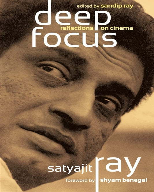 Deep Focus: Reflections on Cinema by by Satyajit Ray (Author), Sandip Ray (Editor) [Paperback] - versoz.com