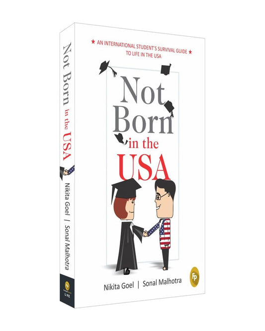 Not Born In The USA : An International Students Survival Guide to Life in the USA by Nikita Goel (Author), Sonal Malhotra (Author) [Paperback] - versoz.com