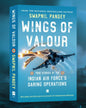 Wings of Valour : True Stories of The Indian Air Forces Daring Operations by Swapnil Pandey [Paperback]