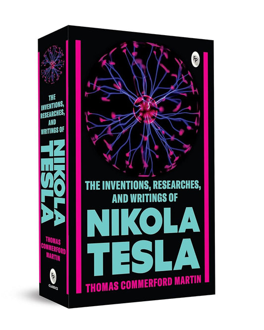 The Inventions, Researches, and Writings of Nikola Tesla by Thomas Commerford Martin [Paperback] - versoz.com