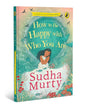 How to Be Happy with Who You Are by Sudha Murty [Paperback]