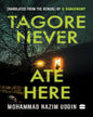 Tagore Never Ate Here by Mohammad Nazim Uddin [Paperback]