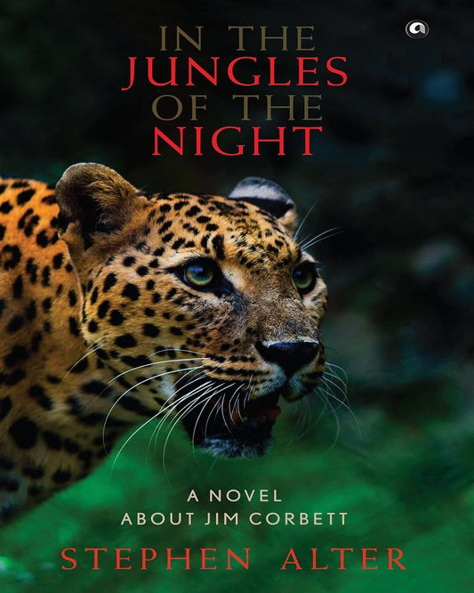 In the Jungles of the Night: A Novel about Jim Corbett by STEPHEN ALTER [Hardcover] - versoz.com