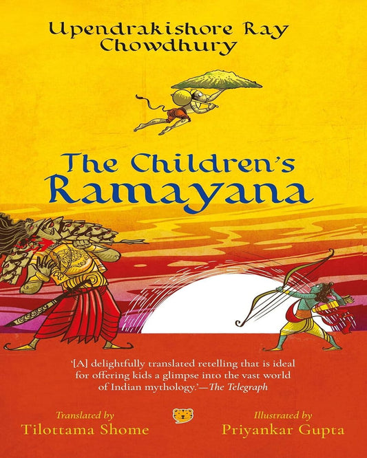The Children’s Ramayana by Upendrakishore Ray Chowdhury, Translated by Tilottama Shome, Illustrated by Priyankar Gupta [Paperback]