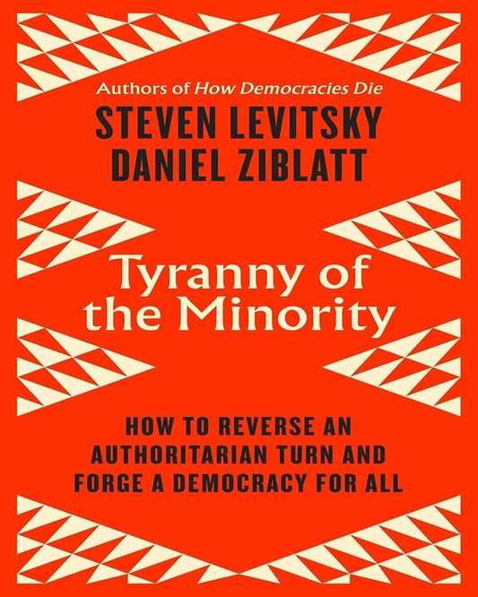 Tyranny of the Minority by Steven Levitsky & Daniel Ziblatt [Paperback]