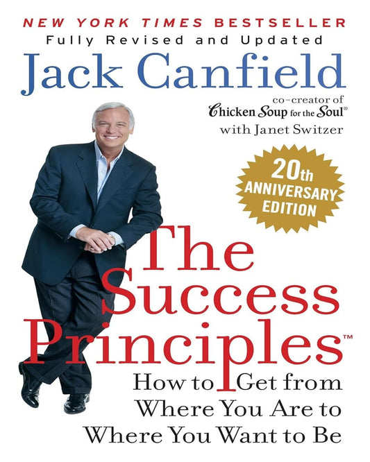 The Success Principles : How to Get from Where You Are to Where You Want to Be by Jack Canfield [Paperback]