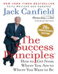 The Success Principles : How to Get from Where You Are to Where You Want to Be by Jack Canfield [Paperback]