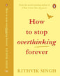 How to Stop Overthinking Forever by Rithvik Singh [Paperback]