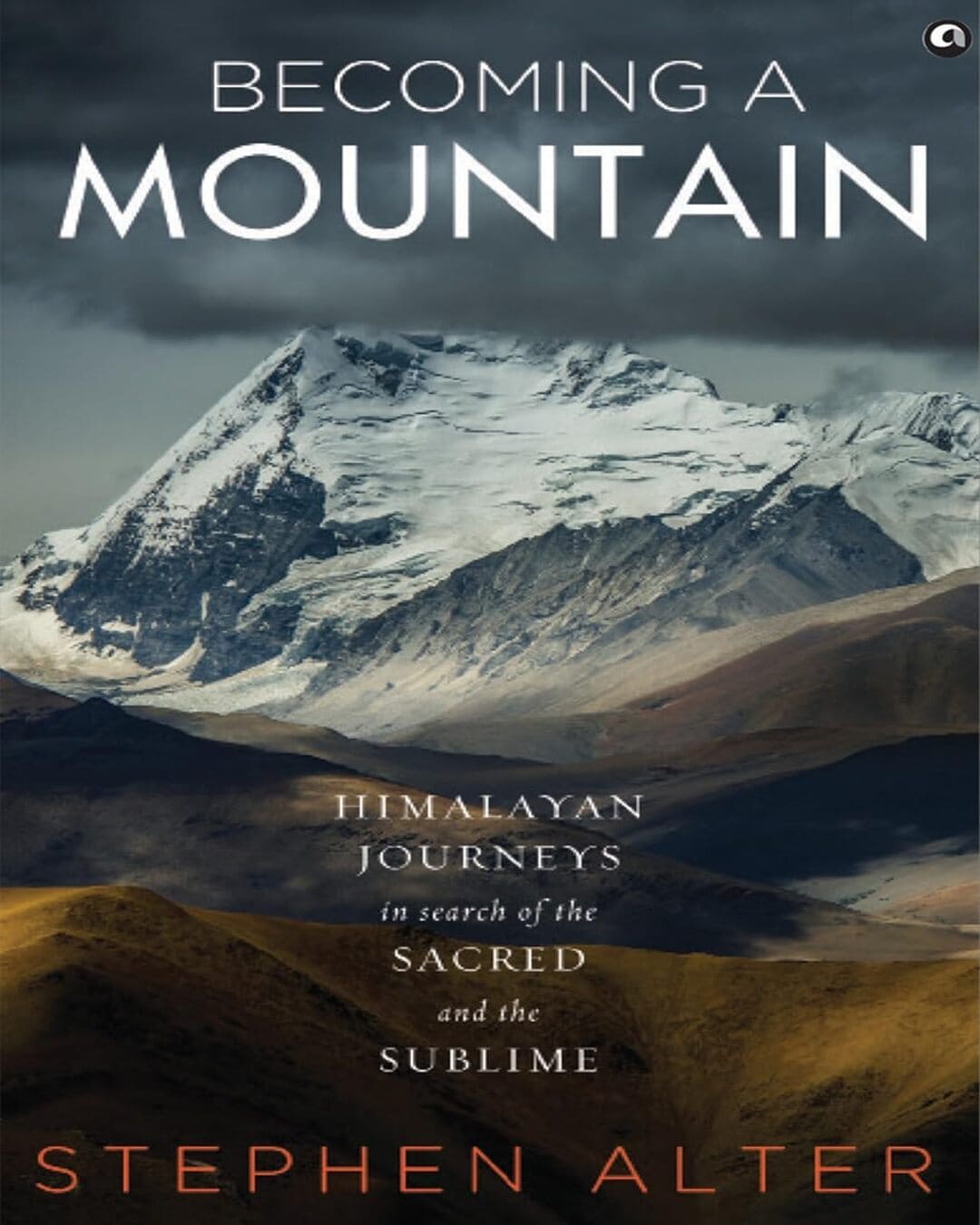Becoming a Mountain: Himalayan Journeys in Search of the Sacred and the Sublime by Stephen Alter [Paperback] - versoz.com