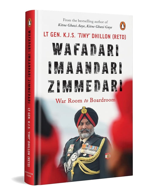Wafadari Imaandari Zimmedari : War-Room to Board-Room by Lt. Gen K.J.S. 'Tiny' Dhillon (Retd) [Hardcover]