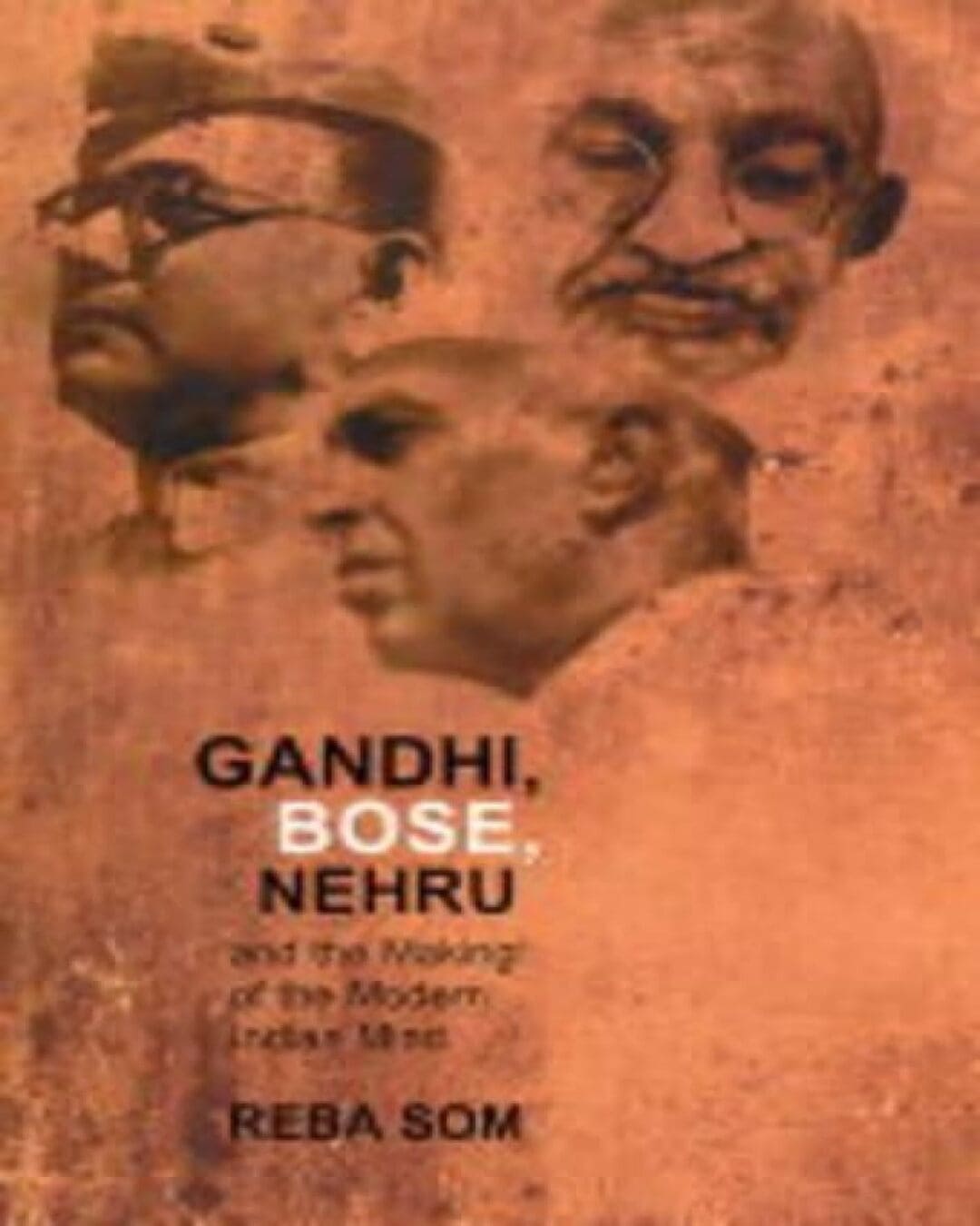 Gandhi Bose Nehru And The Making Of The Modern Indian Mind by Reba Som [Hardcover] - versoz.com