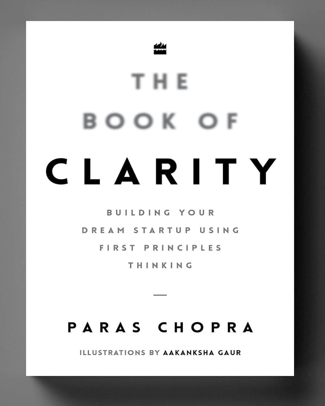 The Book of Clarity : Building Your Dream Startup Using First Principles Thinking by Paras Chopra [Hardcover] - versoz.com