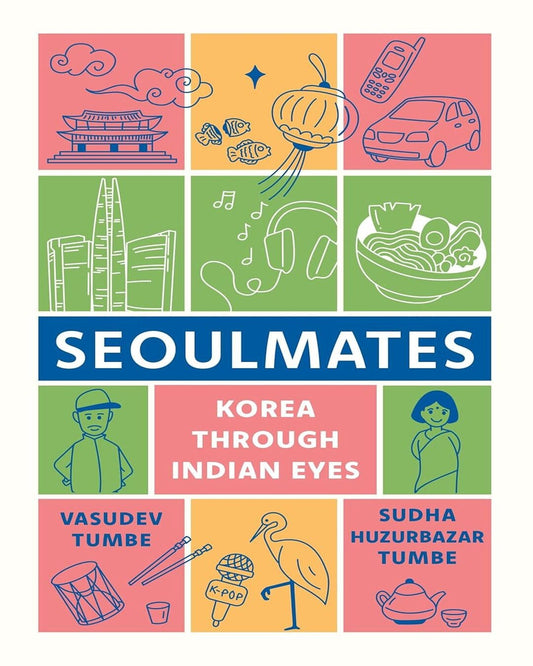 Seoulmates : Korea Through Indian Eyes by Sudha Huzurbazar Tumbe & Vasudev Tumbe [Hardcover]