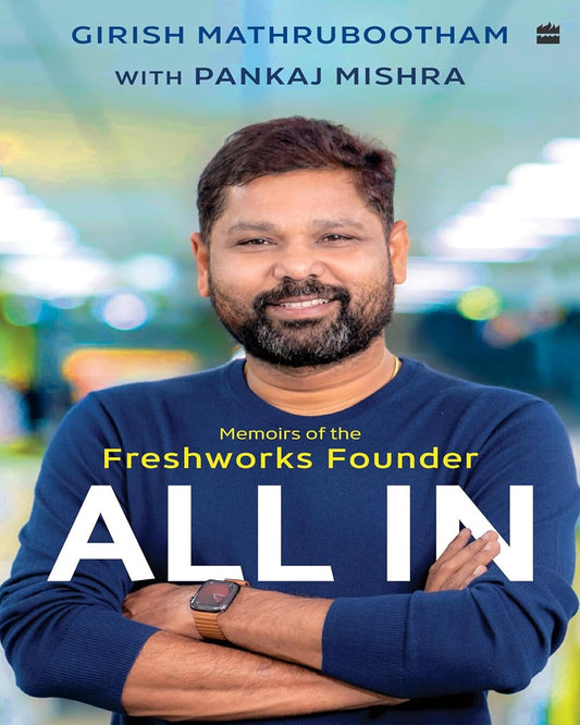 All In : Memoirs Of The Freshworks Founder by Girish Mathrubootham, Pankaj Mishra [Hardcover]